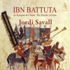 Ibn Battuta, The Traveller of Islam - Jordi Savall