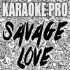 Savage Love (Laxed - Siren Beat) [Originally Performed by Jawsh 685 and Jason Derulo] [Karaoke] - Single