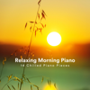 Relaxing Morning Piano: 14 Chilled Piano Pieces - Various Artists