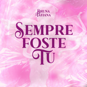 Sempre Foste Tu - Bruna Tatiana