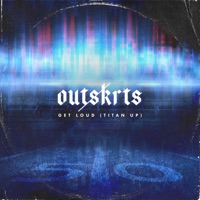 Get Loud (Titan Up) - Single - Outskrts