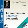 La soumission librement consentie: Master Class - Robert-Vincent Joule