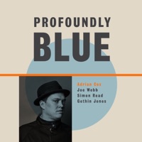 Adrian Cox Presents Profoundly Blue (feat. Joe Webb, Simon Read & Gethin Jones) - Adrian Cox
