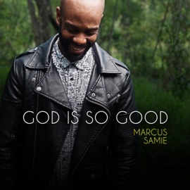 God Is So Good Marcus Samie
