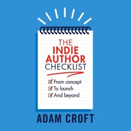 The Indie Author Checklist: From Concept to Launch and Beyond (Unabridged)