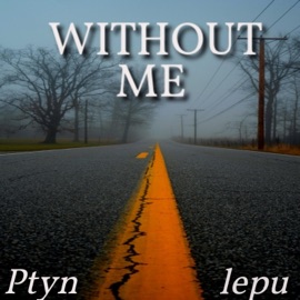 Without Me (feat. lepu) Ptyn
