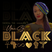You So Black - Theresa tha SONGBIRD
