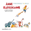 Anne Kaffeekanne - 12 Lieder zum Singen, Spielen und Tanzen - Fredrik Vahle