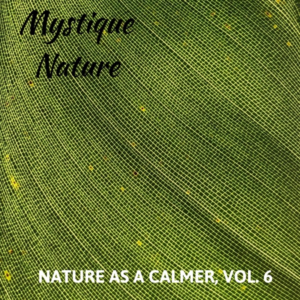 Mystique Nature - Nature As a Calmer, Vol. 6