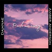 Push me Away (feat. Amber Anderson) - Single - DajaNae