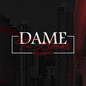 Dame Tu Amor (Reloaded) [feat. Jay Music, Manuel Corredera, Carlos Peña, Miguel Ángel, Josue Diaz, Jkescorcia, Juan Carlos Bordanea, Marcelino Guerra, Ivan Barrios, Kenny y Kiara, Jhonny D & Austin el Favorito]