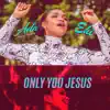 ONLY YOU JESUS