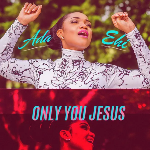 Only You Jesus — Ada Ehi