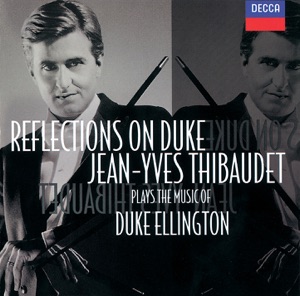 Reflections on Duke - Jean-Yves Thibaudet Plays the Music of Duke Ellington