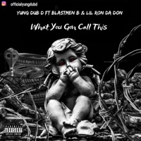 What You Gon Call This (feat. Lil Ron Da Don & Blastmen B) - Single - Yung Dub D