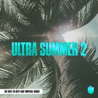 Ultra Summer 2 (The Best In Deep and Tropical House)
