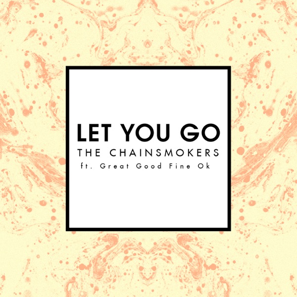 Let You Go (Radio Edit) [feat. Great Good Fine Ok] - Single - The Chainsmokers