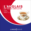 L'anglais en toute simplicité [English Made Easy]: Grand débutant - Partie 1 sur 3 [Lower Beginner: Part 1 of 3] (Unabridged) - Lingo Wave