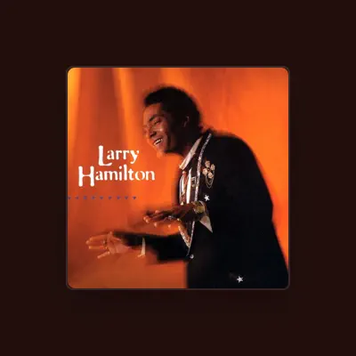 Listen to Larry Hamilton, watch music videos, read bio, see tour dates & more!
