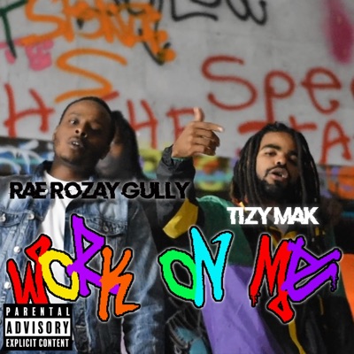 Work on Me (feat. Rae Rozay Gully) - Single