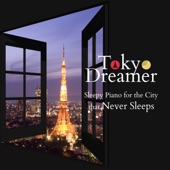 Tokyo Dreamer - Sleepy Piano for the City That Never Sleeps artwork