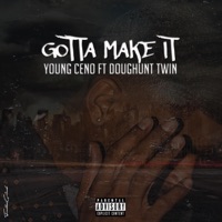Gotta Make It (feat. DoughuntTwin) - Single - Young Ceno