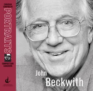 John Beckwith: The Trumpets of Summer, Taking a Stand, Synthetic Trios, Stacey (Canadian Composers Portraits)