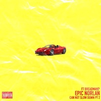 Can Not Slow Down, Pt. 2 (feat. BreadManP) - Single - Epic Norlan