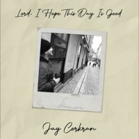 Lord, I Hope This Day Is Good - Single - Jay Corkran