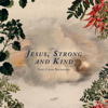 Jesus, Strong and Kind (feat. Colin Buchanan) - CityAlight