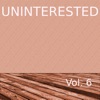 Uninterested, Vol. 6 artwork