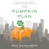 The Pumpkin Plan: A Simple Strategy to Grow a Remarkable Business in Any Field (Unabridged) - Mike Michalowicz