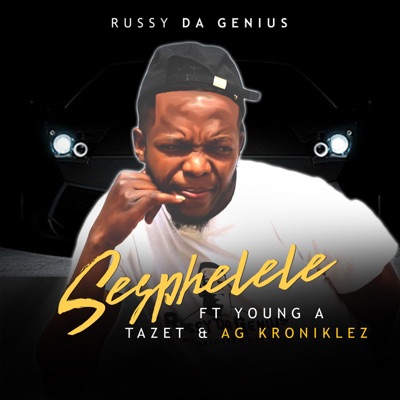 Sesphelele (feat. Young a, Tazet & AG Kroniklez) - Single