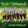 So schön ist Blasmusik - Instrumental - Echt Böhmisch