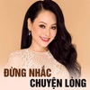 Đừng Nhắc Chuyện Lòng