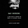 Say Nothing: A True Story of Murder and Memory in Northern Ireland (Unabridged) - Patrick Radden Keefe