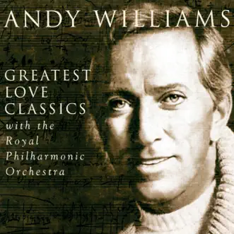 Greatest Love Classics by Andy Williams & Royal Philharmonic Orchestra album reviews, ratings, credits