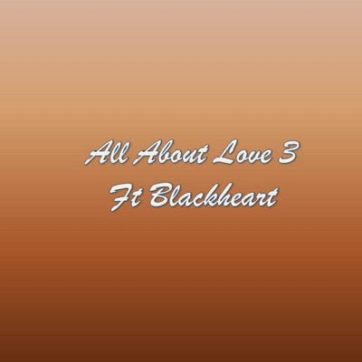 All About Love 3 (feat. Blackheart) - Single