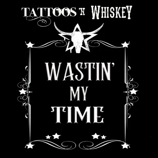 Wastin' My Time — Tattoos 'N Whiskey