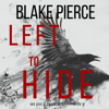 Left To Hide (An Adele Sharp Mystery—Book Three) - Blake Pierce