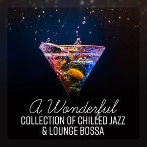 A Wonderful Collection of Chilled Jazz & Lounge Bossa