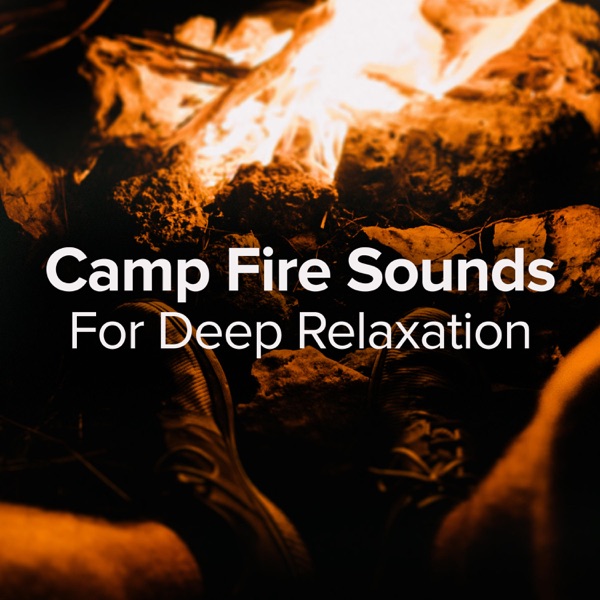 Camp Fire Sounds for Deep Relaxation and Sleep