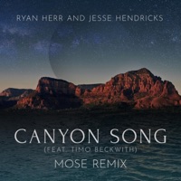 Canyon Song (feat. Timo Beckwith) [Mose Remix] - Single - Ryan Herr & Jesse James Hendricks