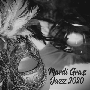 Jazz 2020: The Best Collection Jazz for Mardi Grass, Street Masquerade, Dixieland Rhythms of New Orleans