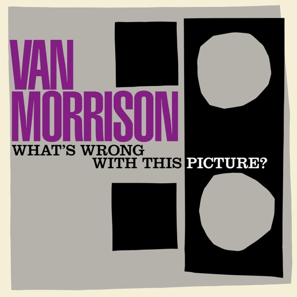 What's Wrong With This Picture? - Van Morrison