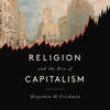 Religion and the Rise of Capitalism (Unabridged) - Benjamin M. Friedman