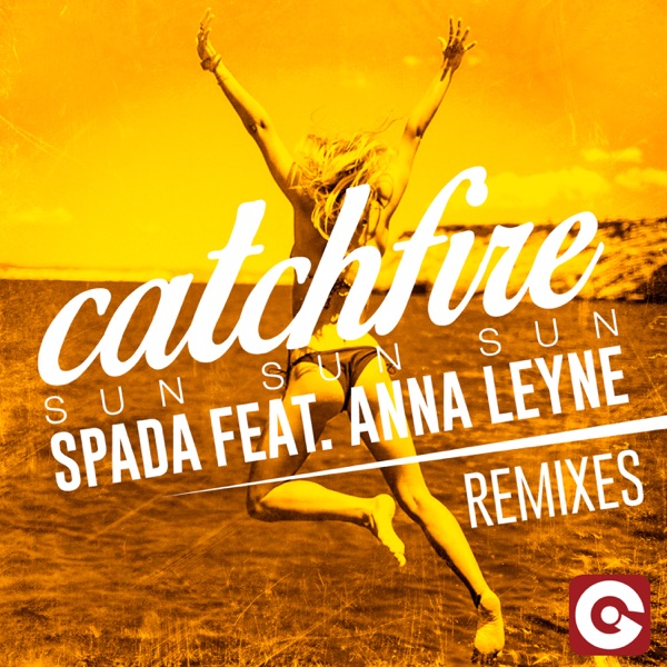 Catchfire (Sun Sun Sun) [Remixes] [feat. Anna Leyne] - EP