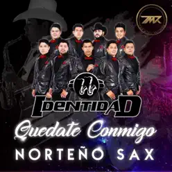 Quédate Conmigo Norteño Sax - Single - Identidad Quédate Conmigo Norteño Sax - Single - Identidad