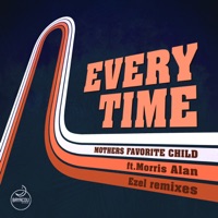 Every Time (Ezel Remixes) [feat. Morris Alan] - Single - Mothers Favorite Child