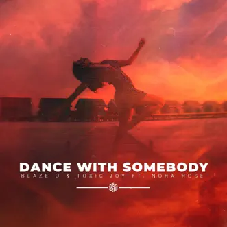 Dance With Somebody - Single by Blaze U, Toxic Joy & Nora Rose album reviews, ratings, credits